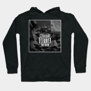 STRAIGHT OUTTA THE OVEN Hoodie